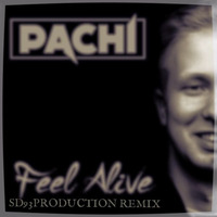 PACHI - Feel Alive (Sd93production Remix) by Sd93production