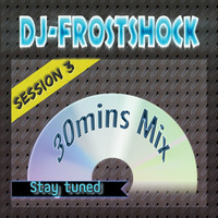 30 minutes mix #Session 3 by DJ-Frostshock