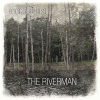 Redcablefirst - The Riverman by redcablefirst