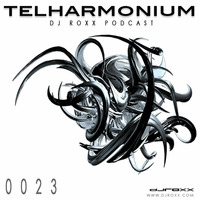 Telharmonium Podcast 0023 by DJ Roxx by ROXX