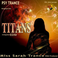 Titans - Original mix by Miss Sarah Trance by Miss Sarah Trance