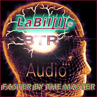 LaBil[l]@BTR AUDIO - FASTER BY THE MASTER by LaBil[l]