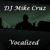 VOCALIZED - DJ MIKE CRUZ by Mike Cruz