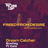 Freed From Desire (Dream Catcher Bootleg)Thomas Luke Ft Gala by Thomas Luke