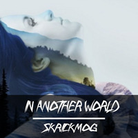 HANNIS - In Another World [SKRICKMOG REMIX] by SKRICKMOG