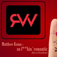 Matthew Koma - So F**kin Romantic (Roli van Wood Remix) by Roli van Wood