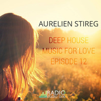 Aurelien Stireg - Deep House Music For Love Episode 12 2014-12-07 by Aurelien Stireg