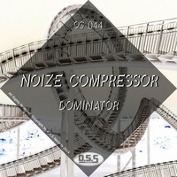 OS044 : Noize Compressor - Dominator (Original Mix) by O.S.S Records