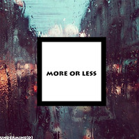 More or Less [prod. undermine(d)] by undermine(d)