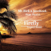 Mr. Bick &amp; Jas0KooL Feat. Paul F. -  Firefly (Tropical House Drop-Demo 2) by Mr. Bick
