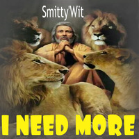 Smitty'Wit - I Need More *Downloadable* by Smitty'Wit