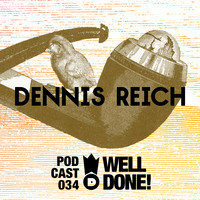Dennis Reich Well Done Podcast 033 April2014 by Dennis Reich