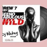 Crew 7 feat. Geeno Fabulous - Wild [DJ WICKEY MASHUP 2K13] by Dj Wickey
