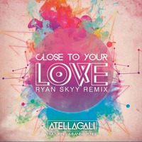 Atellagali - Close To Your Love (Ryan Skyy Remix) #OFFICIAL by Ryan Skyy