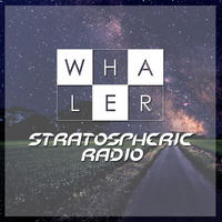 Whaler Presents - Stratospheric Radio #15 by WHALER