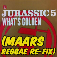 Jurassic 5- What's Golden (Maars Reggae Re-Fix) *4000 Followers Freebie!* by DJ MAARS