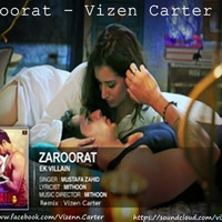 Ek Villain - Zaroorat (Vizen Carter Mix) by Vizen Carter