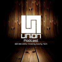 UNION Podcast 001-08-2016 mixed by Dutchy Tech by UNION Music
