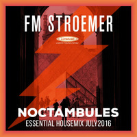 FM STROEMER - Noctambules Essential Housemix July 2016 | www.fmstroemer.de by FM STROEMER [Official]
