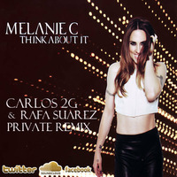Melani C - Think About It (Carlos 2G &amp; Rafa Suarez Private Remix) by Carlos 2G