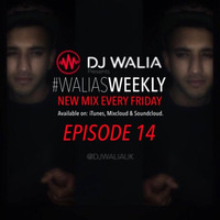 #WaliasWeekly Ep.14 - @DJWALIAUK by DJ WALIA