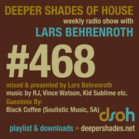 Deeper Shades Of House #468 w/ guest mix by BLACK COFFEE by Lars Behrenroth