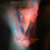 We Are Forever (Wintry 5.0) by Reinhold