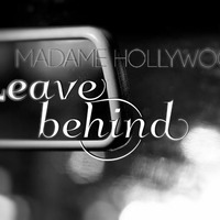 MadameHollyWood - Leave behind by MadameHollyWood