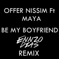 Offer Nissim Ft Maya - Be My Boyfriend (Ennzo Dias Remix) by Ennzo Dias