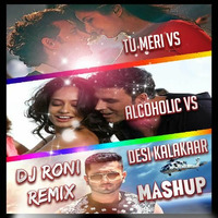 Tu Meri vs Alcoholic vs Desi Kalakaar (Mashup) DJ Roni Remix by DJ Roni Kolkata