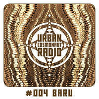 UCR #004 by Baru by Urban Cosmonaut Radio