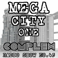 NO.45 MEGACITYONE COMPLEX by MEGACITYONE RADIO SHOW