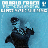Donald Fagen - I'm Not The Same Without You (DJ Pezz Mystic Blue Remix) by DJ Pezz