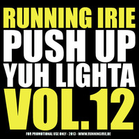 PUSH UP YUH LIGHTA VOL.12 - RUNNING IRIE SOUND by RUNNING IRIE SOUND