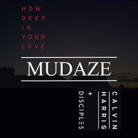 Calvin Harris & Disciples - How Deep Is Your Love (MUDAZE Remix) by MUDAZE