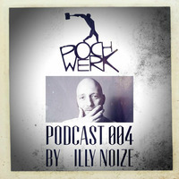 Pochwerk Podcast#004 by Illy Noize by POCHWERK
