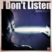 I Don't Listen / Selim Aysan by Selim Aysan