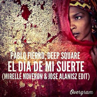 Pablo Fierro, Deep Square - El Día De Mi Suerte (Mirelle Noveron &amp; Jose Alanisz Edit)FREE DOWNLOAD! by Mirelle Noveron