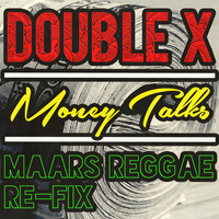 Double X- Money Talks (Maars Reggae Re-Fix) by DJ MAARS