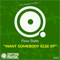 Flow State - Want Somebody Else (Original Mix) by Deeptown Music