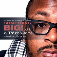 Tru Spinna presents: Something Big - A TY Mixtape by DJ Bounce