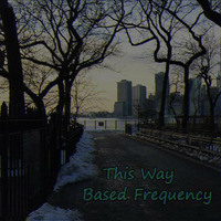 ☁This Way☁ by Based Frequency