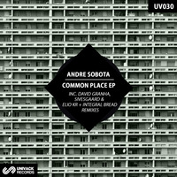 UV030 Andre Sobota - Common Place EP [rmxs by David Granha, Sivesgaard, Elio Kr & Integral Bread]