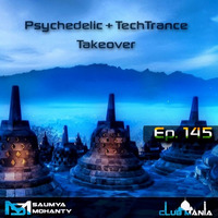 Saumya Mohanty - CLUB MANIA Ep.145 [Psy + Tech Takeover] by saumyamohanty