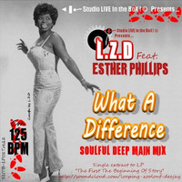 L.Z.D Feat. Esther Phillips - What A Difference (Soulful Deep Main Mix) by LZD Looping Zoolouf Deejay
