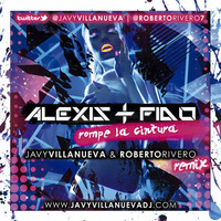 Alexis Y Fido - Rompe La Cintura (Javy Villanueva & Roberto Rivero Remix) by Javy Villanueva
