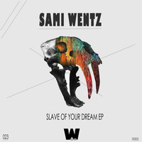 Sami Wentz - Slave Of Your Dream (Original mix) by Sami Wentz