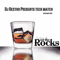 Dj Dextro Presents Tech Match on The Rocks November 2012 by Dj Dextro