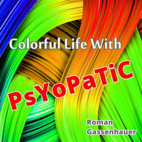 Colorful Life With PsYoPaTiC by Roman Gassenhauer