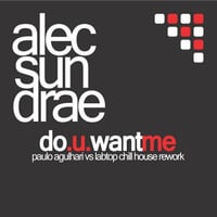 Alec Sun Drae - Do U Want Me (Paulo Agulhari Vs Labtop Chill House Rework) by DJ Paulo Agulhari